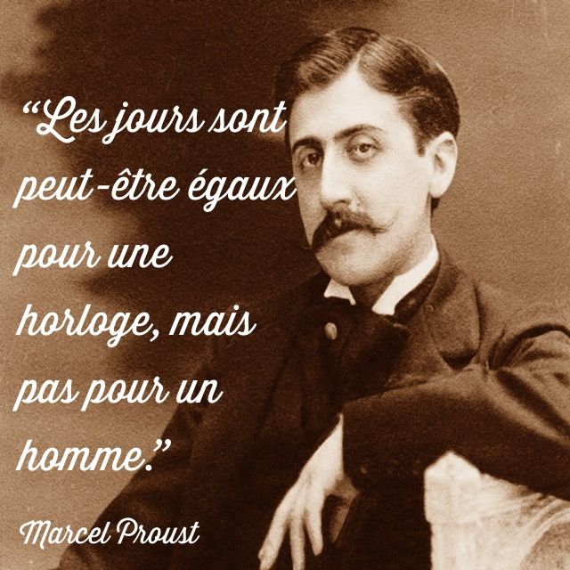 Les jours sont peut-être égaux pour une horloge, mais
 pas pour un homme.” Marcel Proust | Citation, Citation francais, Proverbe humour